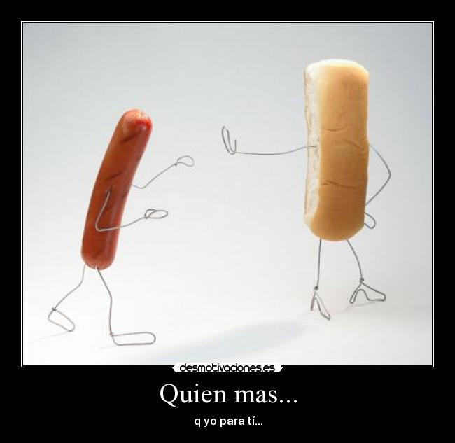 Quien mas... - q yo para tí...