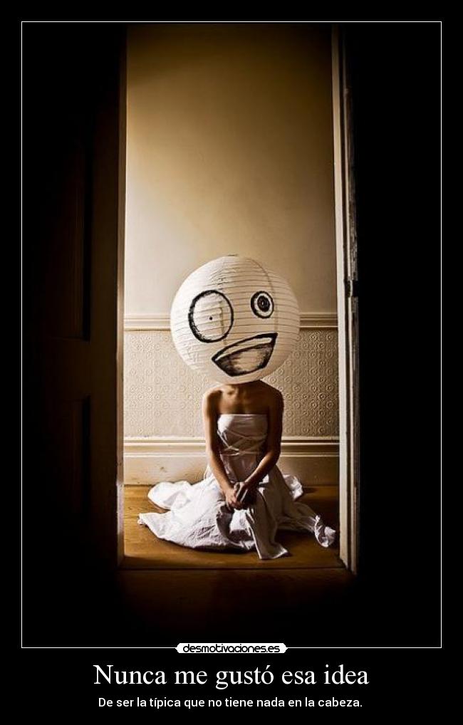 Nunca me gustó esa idea -
