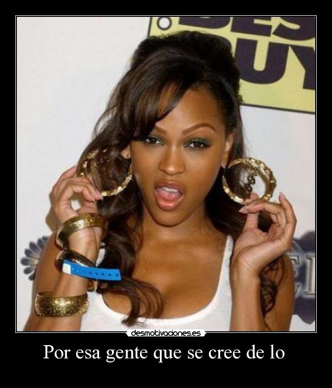 Por esa gente que se cree de lo -
