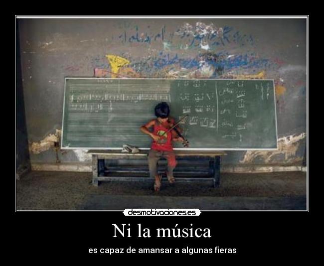 Ni la música -
