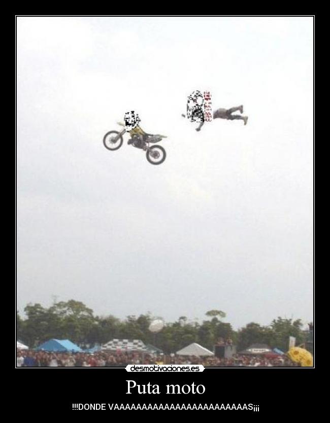 Puta moto - !!!DONDE VAAAAAAAAAAAAAAAAAAAAAAAAS¡¡¡
