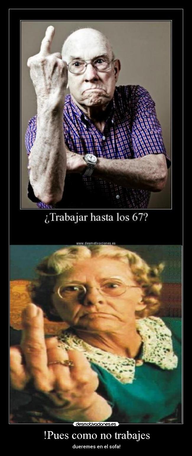 !Pues como no trabajes - 