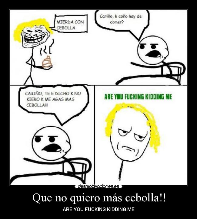 Que no quiero más cebolla!! -