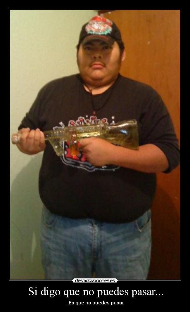 Si digo que no puedes pasar... - ..Es que no puedes pasar
