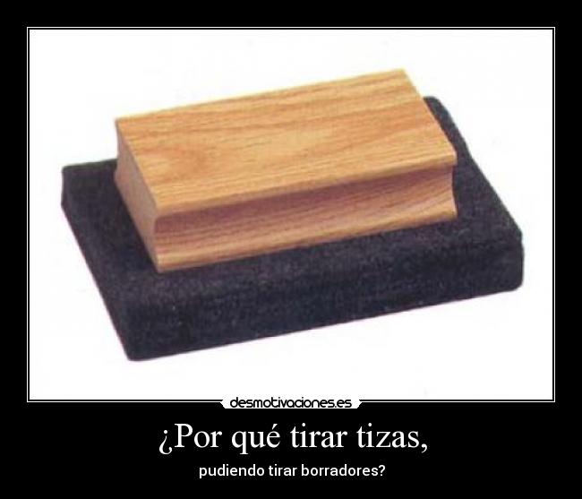 ¿Por qué tirar tizas, -