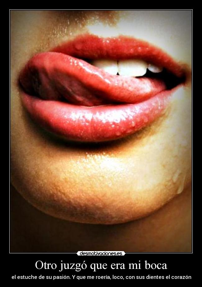 Otro juzgó que era mi boca -