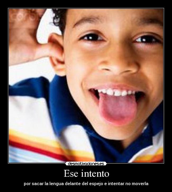 carteles ese-intento-por-sacar-la-lengua desmotivaciones