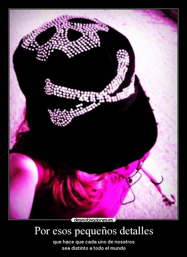 Por esos pequeños detalles -