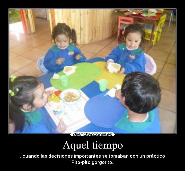 Aquel tiempo - , cuando las decisiones importantes se tomaban con un práctico Pito-pito gorgorito...