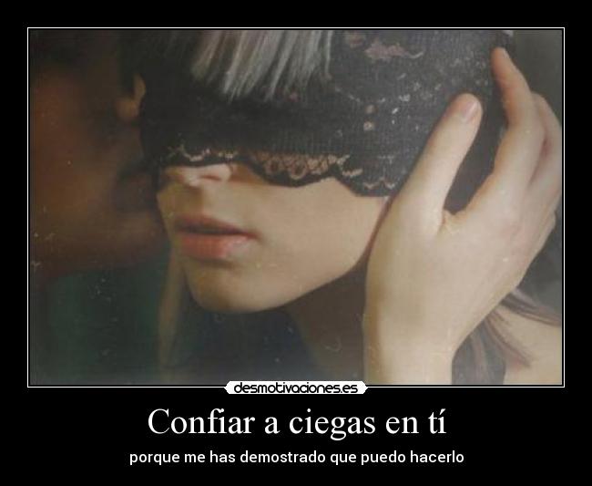 Confiar a ciegas en tí -