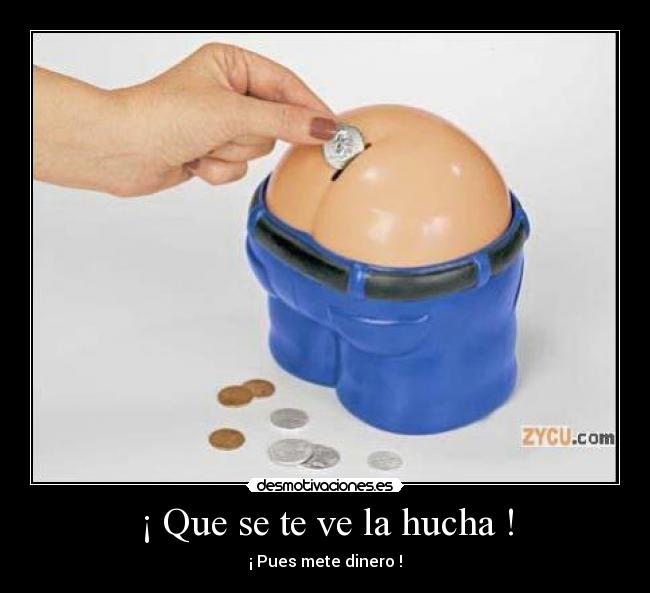 ¡ Que se te ve la hucha ! - 