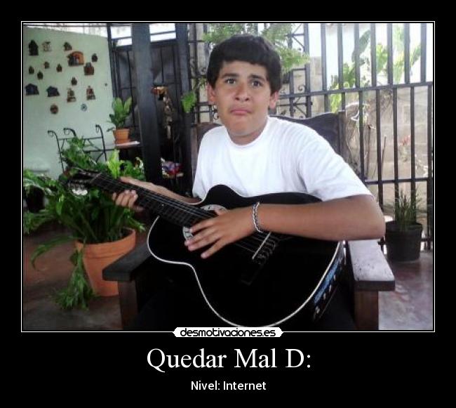 Quedar Mal D: -