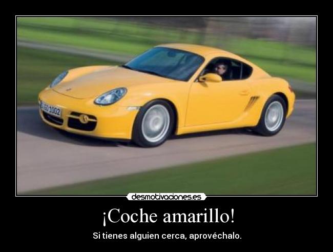¡Coche amarillo! - Si tienes alguien cerca, aprovéchalo.