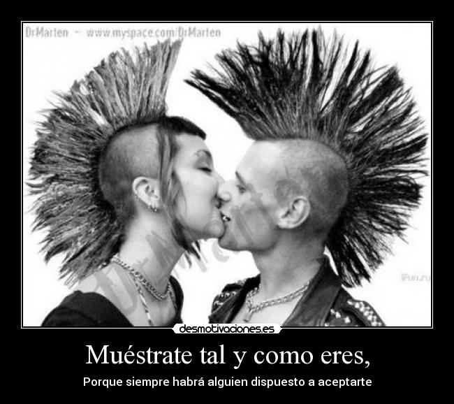 Muéstrate tal y como eres, -