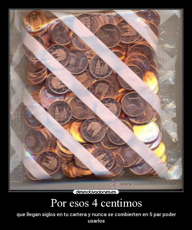 Por esos 4 centimos -