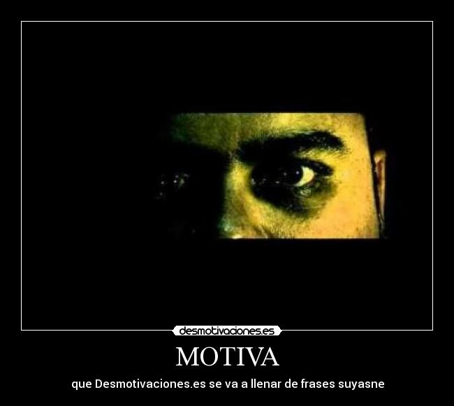 MOTIVA - que Desmotivaciones.es se va a llenar de frases suyasne