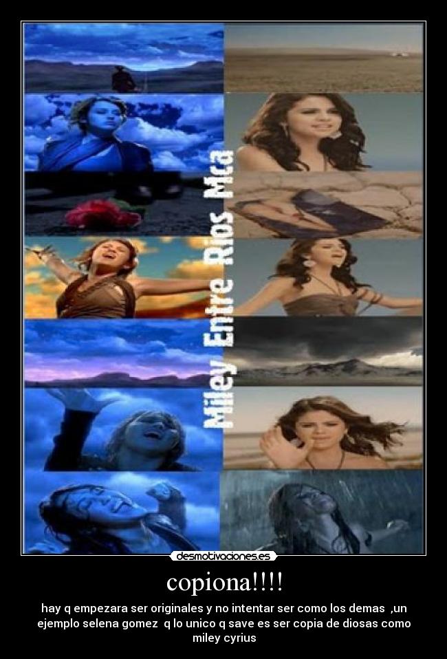 copiona!!!! - hay q empezara ser originales y no intentar ser como los demas ,un
ejemplo selena gomez q lo unico q save es ser copia de diosas como
miley cyrius
