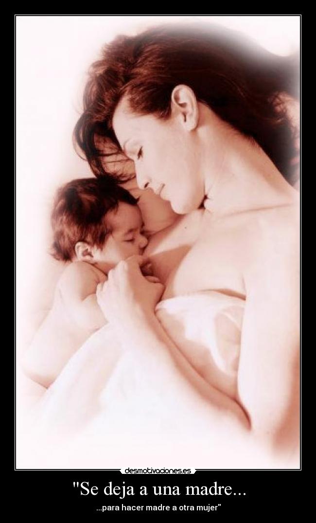 Se deja a una madre... - ...para hacer madre a otra mujer
