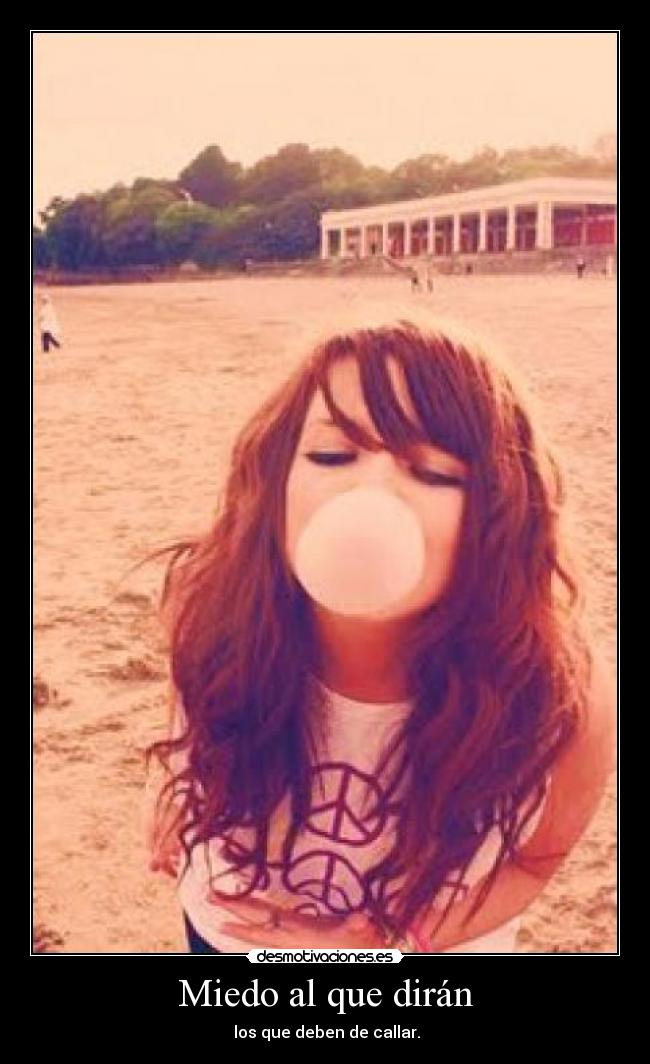 Miedo al que dirán - los que deben de callar.