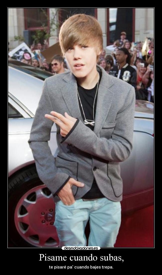 Pisame cuando subas, - te pisaré pa cuando bajes trepa.