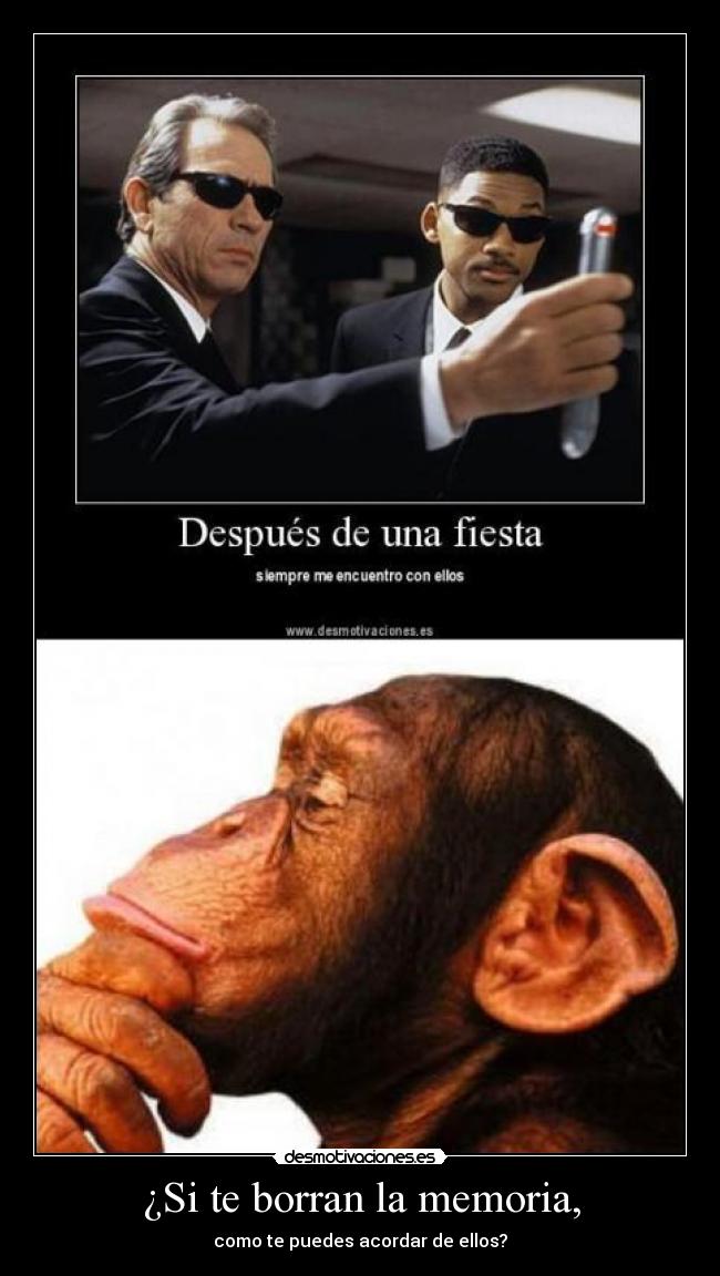 ¿Si te borran la memoria, - como te puedes acordar de ellos?