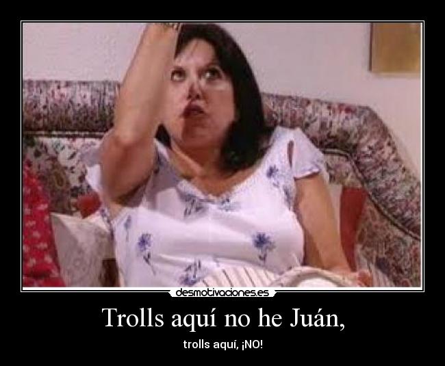 Trolls aquí no he Juán, - 