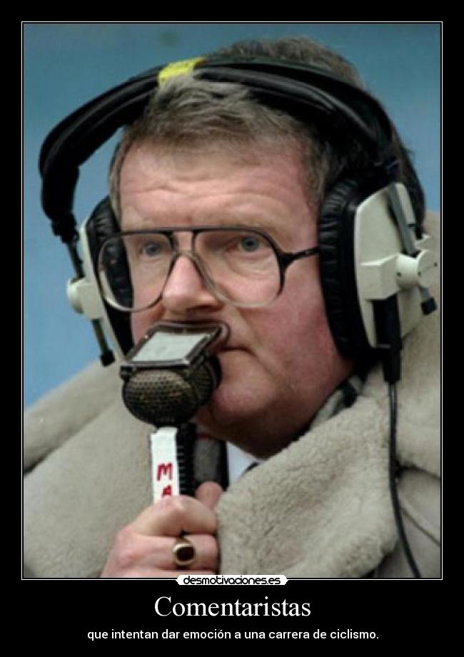 Comentaristas - que intentan dar emoción a una carrera de ciclismo.