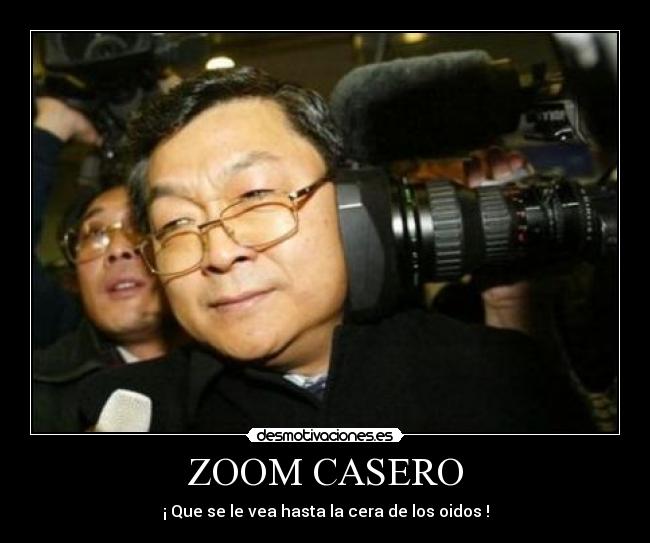 ZOOM CASERO - ¡ Que se le vea hasta la cera de los oidos !