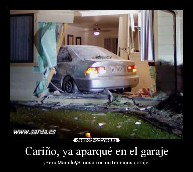 Cariño, ya aparqué en el garaje - ¡Pero Manolo!¡Si nosotros no tenemos garaje!