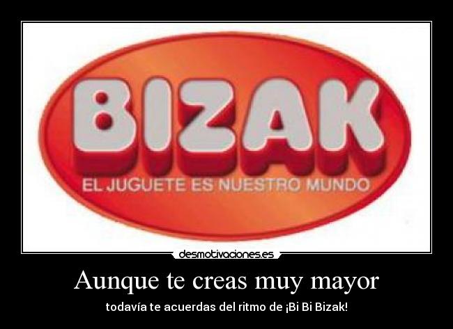 Aunque te creas muy mayor - 