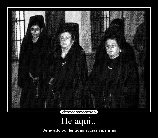 He aqui... - Señalado por lenguas sucias viperinas