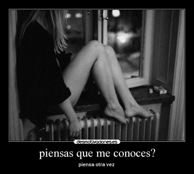 piensas que me conoces? - 