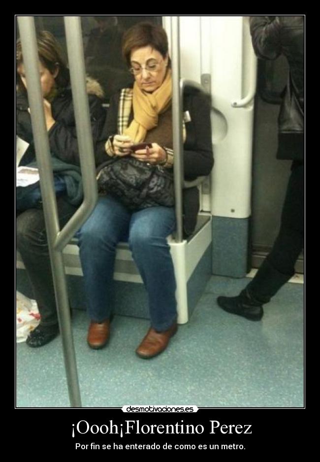 ¡Oooh¡Florentino Perez - Por fin se ha enterado de como es un metro.
