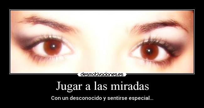 carteles miradasespecialjugar desmotivaciones