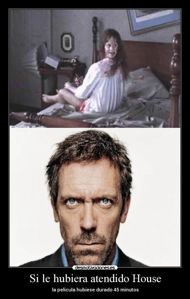 Si le hubiera atendido House -