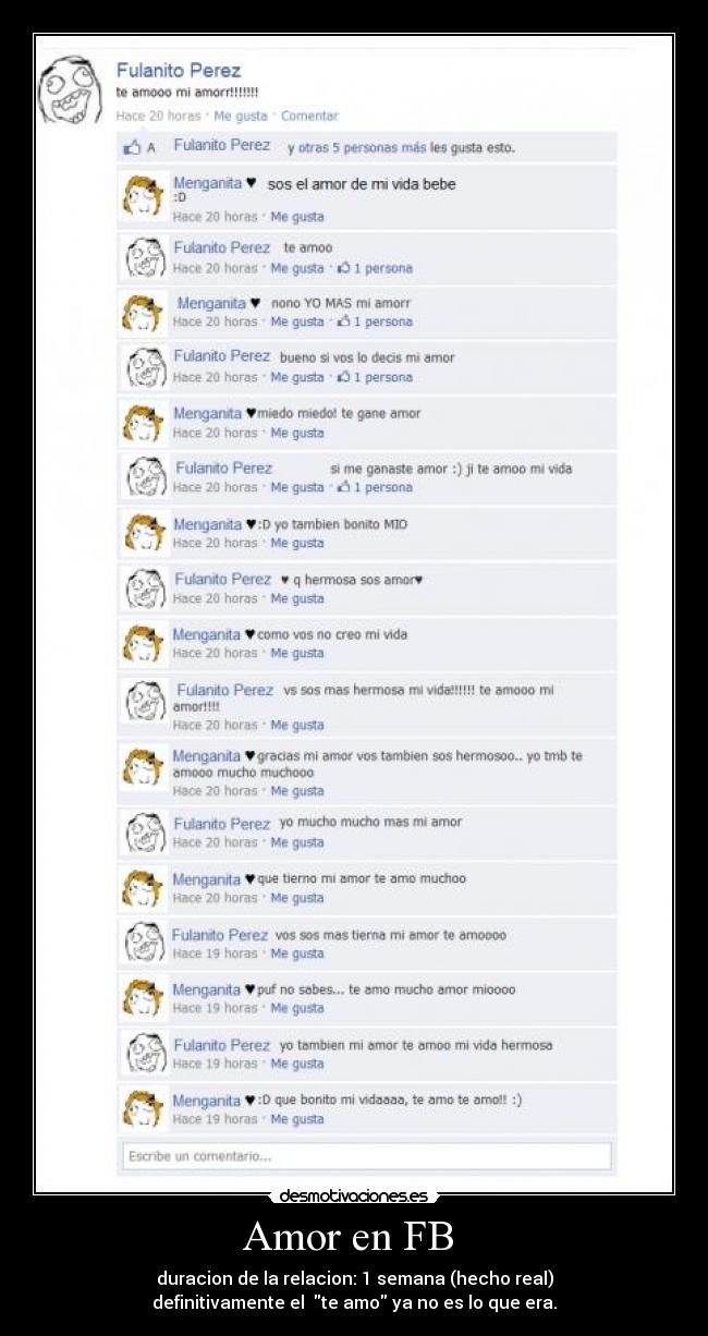 Amor en FB  - duracion de la relacion: 1 semana (hecho real)
definitivamente el  te amo ya no es lo que era.