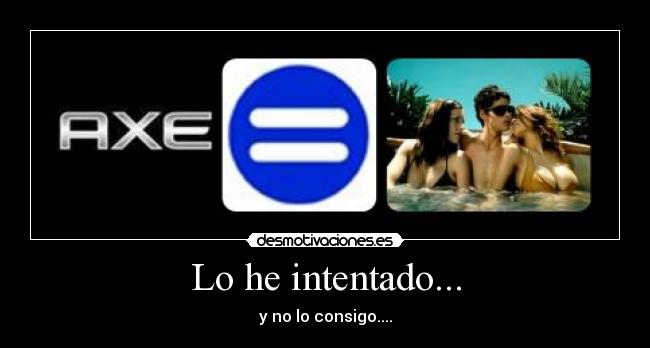 Lo he intentado... -