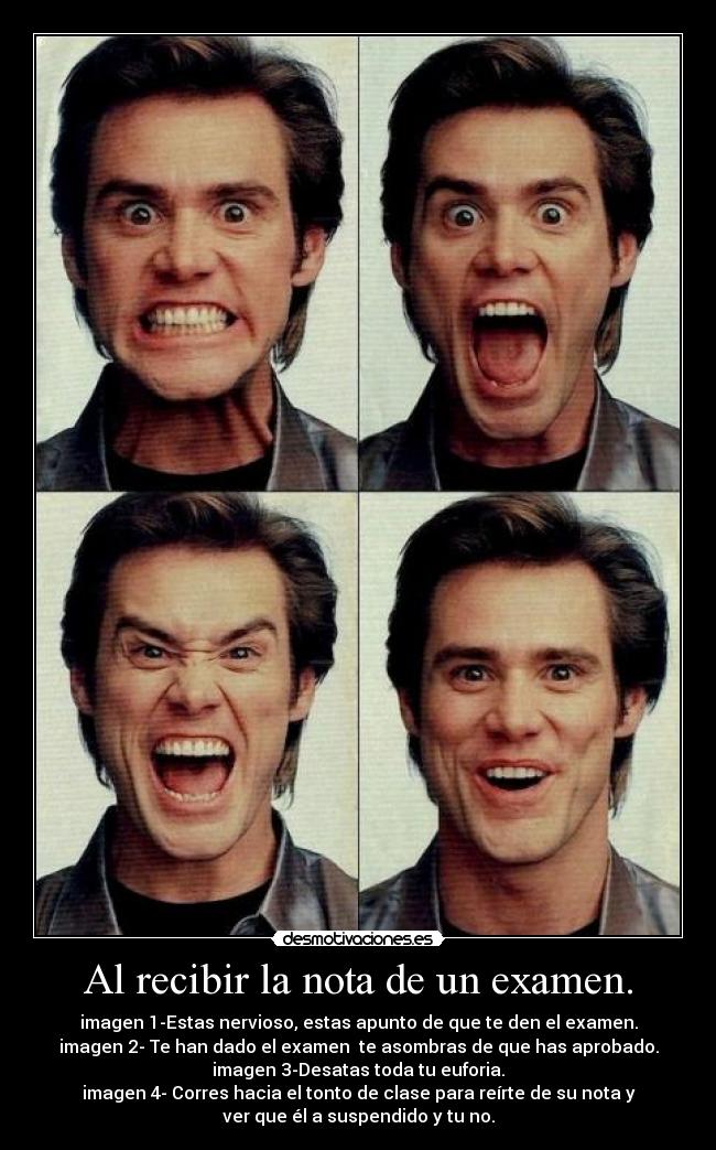 Al recibir la nota de un examen. -