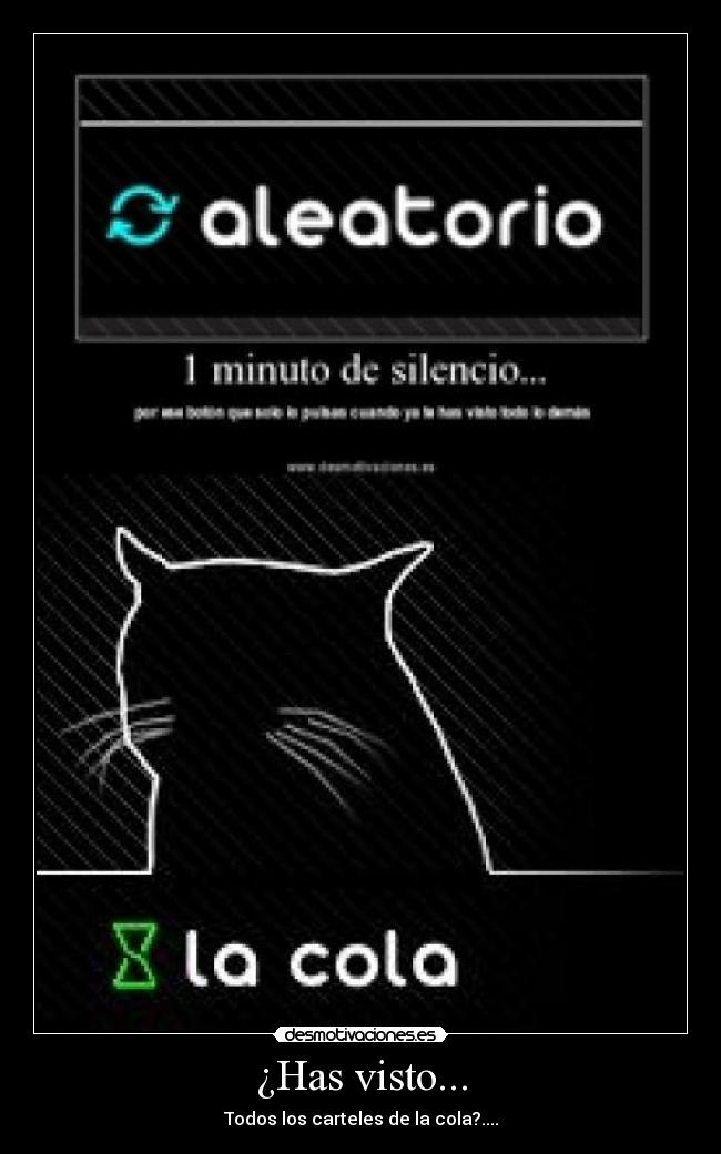 ¿Has visto... - Todos los carteles de la cola?....