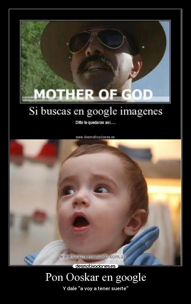 carteles pon ooskar google dale voy tener suerte bebe desmotivaciones