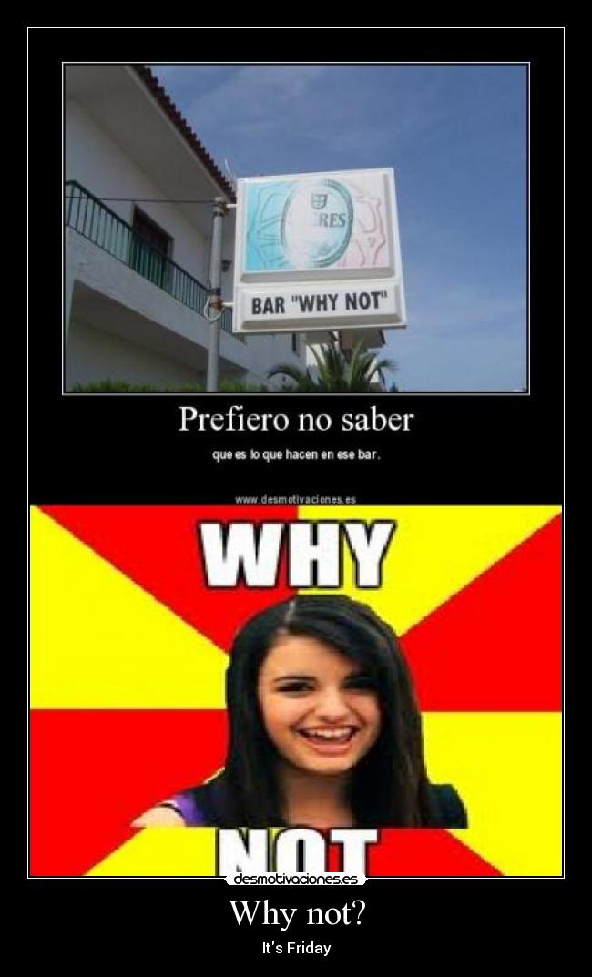 Why not? - Its Friday