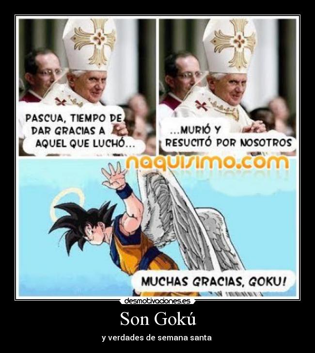 Son Gokú - y verdades de semana santa