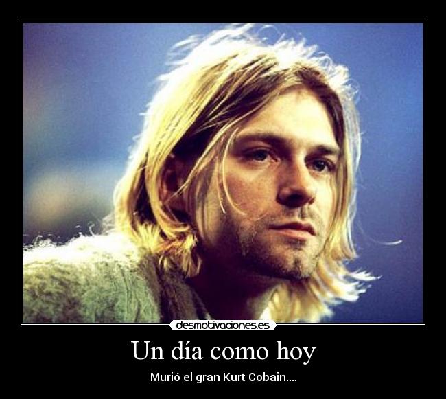 Un día como hoy - Murió el gran Kurt Cobain....