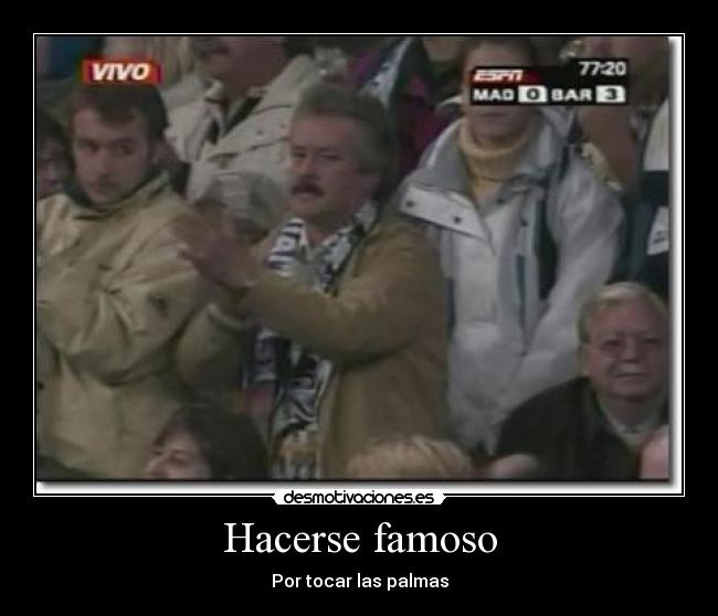 Hacerse famoso - Por tocar las palmas