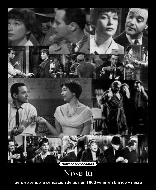 Nose tú - pero yo tengo la sensación de que en 1960 veían en blanco y negro