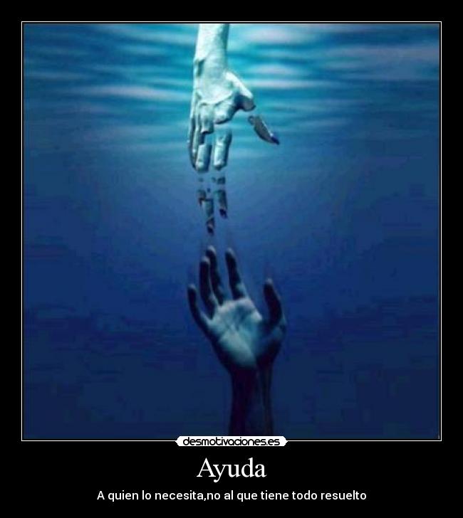 Ayuda - A quien lo necesita,no al que tiene todo resuelto
