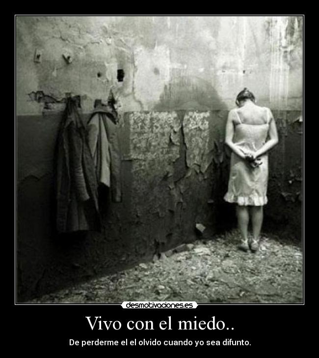 Vivo con el miedo.. - 