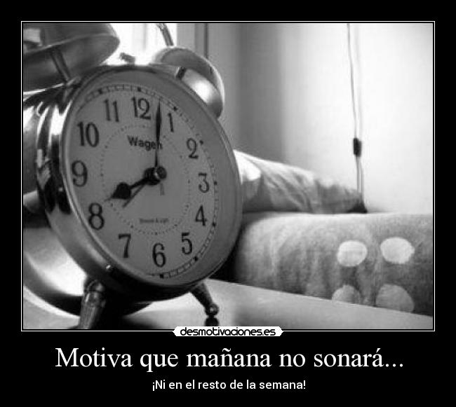 Motiva que mañana no sonará... - ¡Ni en el resto de la semana!