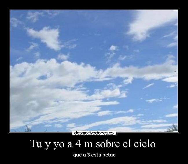 Tu y yo a 4 m sobre el cielo -