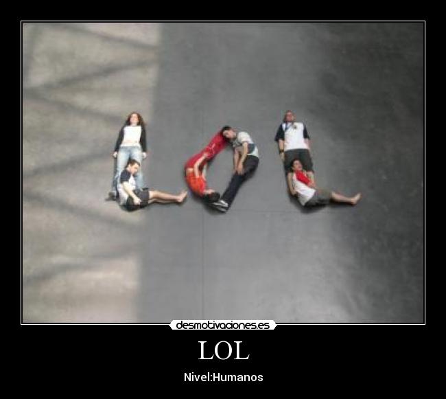 LOL - Nivel:Humanos